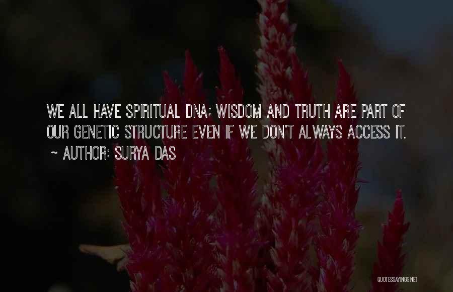 Surya Das Quotes: We All Have Spiritual Dna; Wisdom And Truth Are Part Of Our Genetic Structure Even If We Don't Always Access