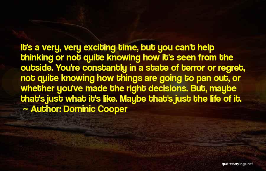 Dominic Cooper Quotes: It's A Very, Very Exciting Time, But You Can't Help Thinking Or Not Quite Knowing How It's Seen From The