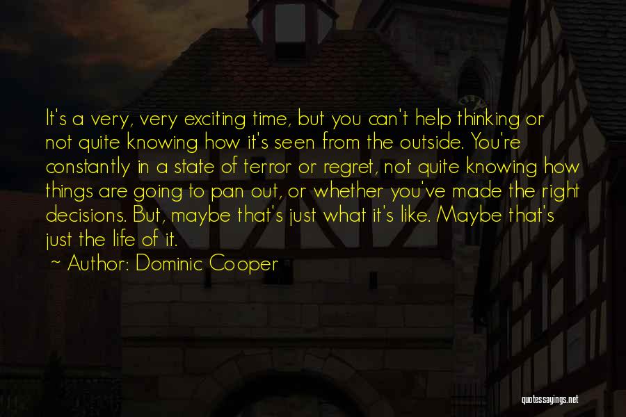 Dominic Cooper Quotes: It's A Very, Very Exciting Time, But You Can't Help Thinking Or Not Quite Knowing How It's Seen From The