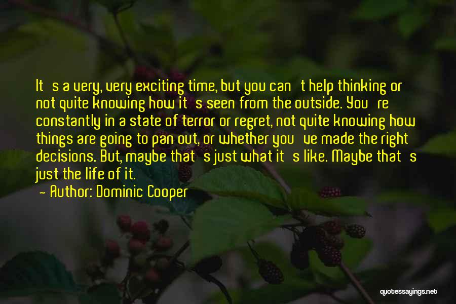 Dominic Cooper Quotes: It's A Very, Very Exciting Time, But You Can't Help Thinking Or Not Quite Knowing How It's Seen From The