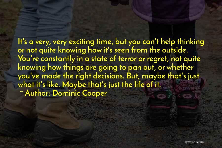 Dominic Cooper Quotes: It's A Very, Very Exciting Time, But You Can't Help Thinking Or Not Quite Knowing How It's Seen From The