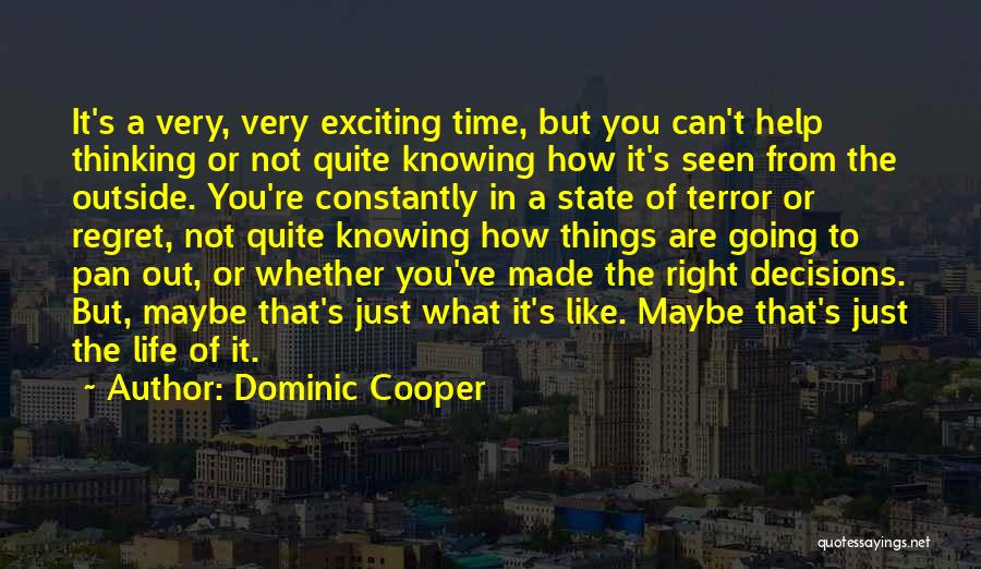 Dominic Cooper Quotes: It's A Very, Very Exciting Time, But You Can't Help Thinking Or Not Quite Knowing How It's Seen From The