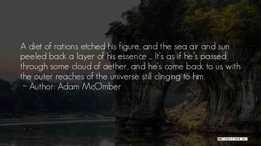 Adam McOmber Quotes: A Diet Of Rations Etched His Figure, And The Sea Air And Sun Peeled Back A Layer Of His Essence