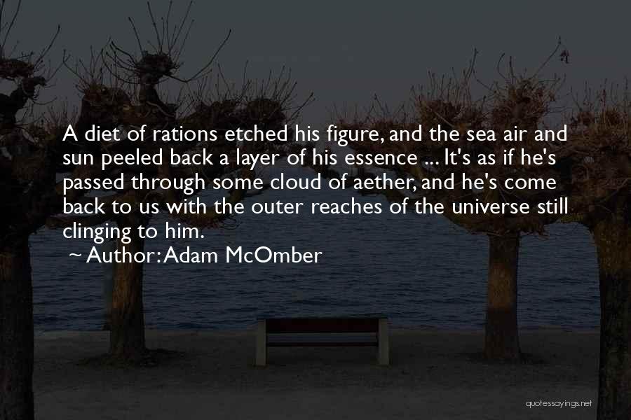 Adam McOmber Quotes: A Diet Of Rations Etched His Figure, And The Sea Air And Sun Peeled Back A Layer Of His Essence
