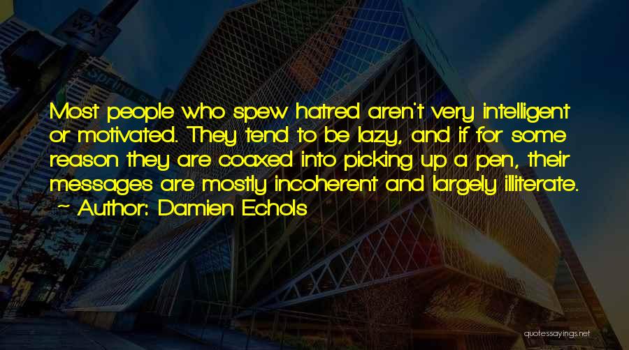 Damien Echols Quotes: Most People Who Spew Hatred Aren't Very Intelligent Or Motivated. They Tend To Be Lazy, And If For Some Reason