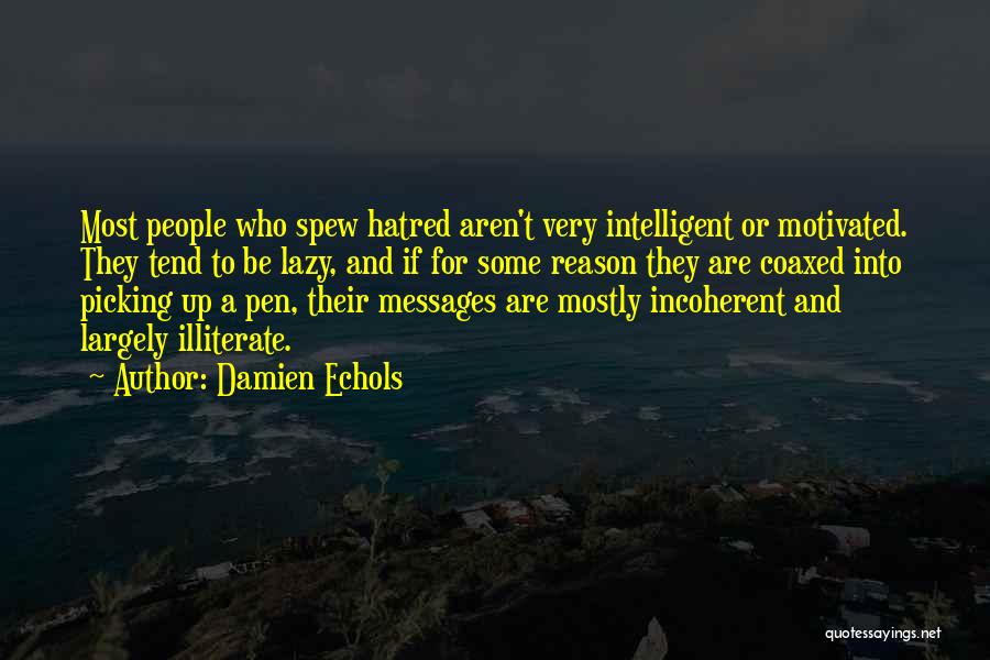 Damien Echols Quotes: Most People Who Spew Hatred Aren't Very Intelligent Or Motivated. They Tend To Be Lazy, And If For Some Reason