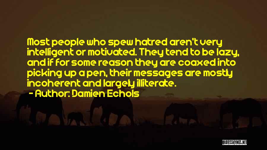 Damien Echols Quotes: Most People Who Spew Hatred Aren't Very Intelligent Or Motivated. They Tend To Be Lazy, And If For Some Reason