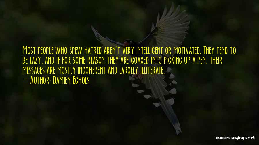 Damien Echols Quotes: Most People Who Spew Hatred Aren't Very Intelligent Or Motivated. They Tend To Be Lazy, And If For Some Reason
