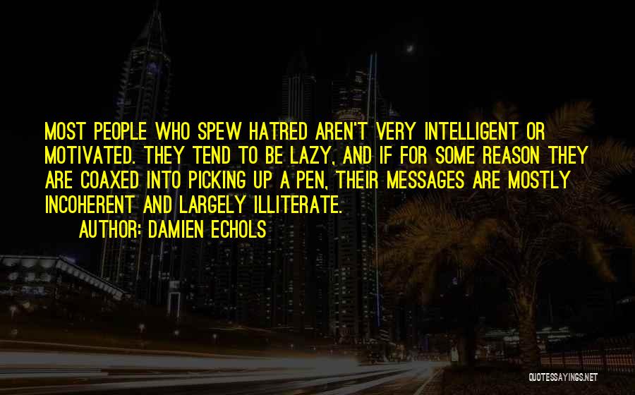 Damien Echols Quotes: Most People Who Spew Hatred Aren't Very Intelligent Or Motivated. They Tend To Be Lazy, And If For Some Reason