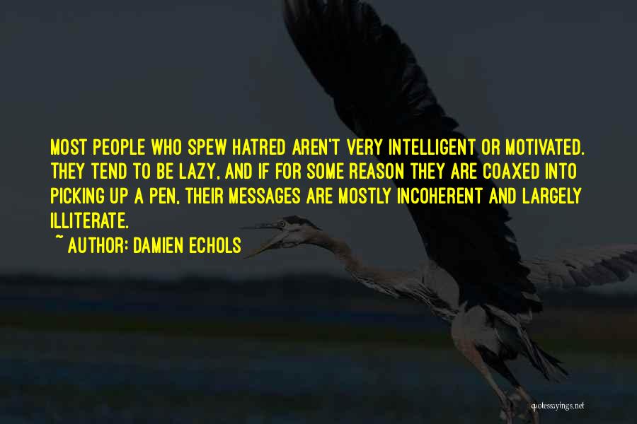 Damien Echols Quotes: Most People Who Spew Hatred Aren't Very Intelligent Or Motivated. They Tend To Be Lazy, And If For Some Reason