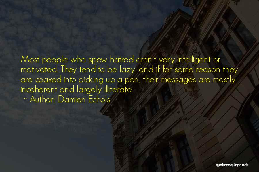 Damien Echols Quotes: Most People Who Spew Hatred Aren't Very Intelligent Or Motivated. They Tend To Be Lazy, And If For Some Reason