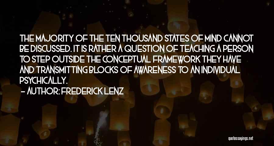 Frederick Lenz Quotes: The Majority Of The Ten Thousand States Of Mind Cannot Be Discussed. It Is Rather A Question Of Teaching A