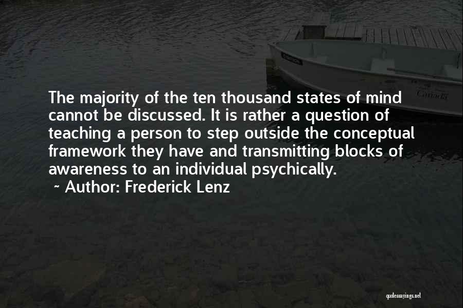 Frederick Lenz Quotes: The Majority Of The Ten Thousand States Of Mind Cannot Be Discussed. It Is Rather A Question Of Teaching A