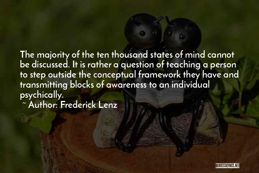 Frederick Lenz Quotes: The Majority Of The Ten Thousand States Of Mind Cannot Be Discussed. It Is Rather A Question Of Teaching A