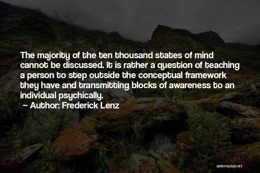 Frederick Lenz Quotes: The Majority Of The Ten Thousand States Of Mind Cannot Be Discussed. It Is Rather A Question Of Teaching A