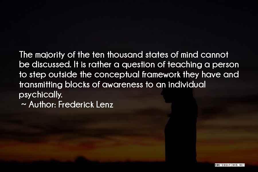 Frederick Lenz Quotes: The Majority Of The Ten Thousand States Of Mind Cannot Be Discussed. It Is Rather A Question Of Teaching A