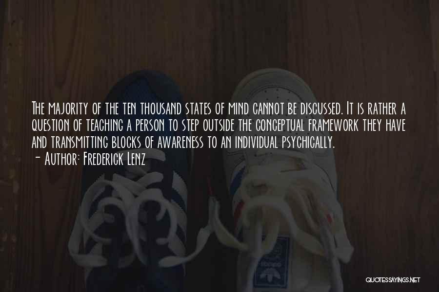 Frederick Lenz Quotes: The Majority Of The Ten Thousand States Of Mind Cannot Be Discussed. It Is Rather A Question Of Teaching A