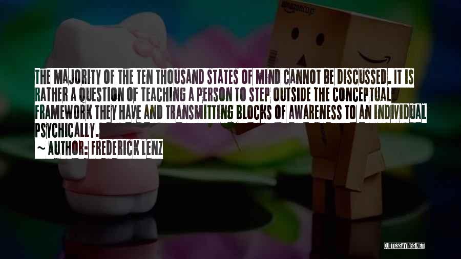 Frederick Lenz Quotes: The Majority Of The Ten Thousand States Of Mind Cannot Be Discussed. It Is Rather A Question Of Teaching A