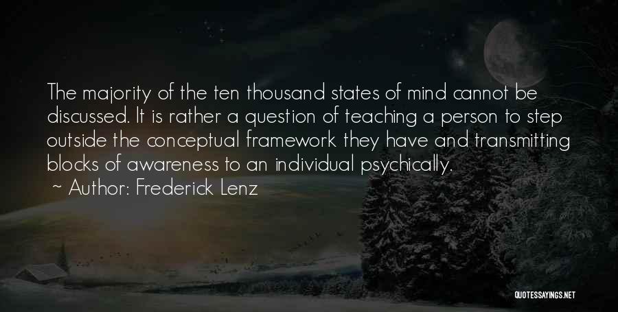 Frederick Lenz Quotes: The Majority Of The Ten Thousand States Of Mind Cannot Be Discussed. It Is Rather A Question Of Teaching A