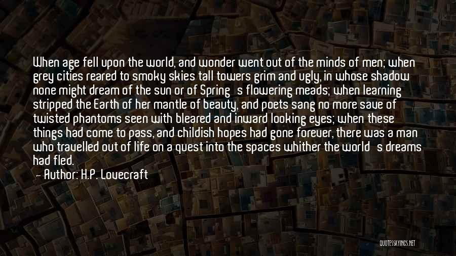 H.P. Lovecraft Quotes: When Age Fell Upon The World, And Wonder Went Out Of The Minds Of Men; When Grey Cities Reared To