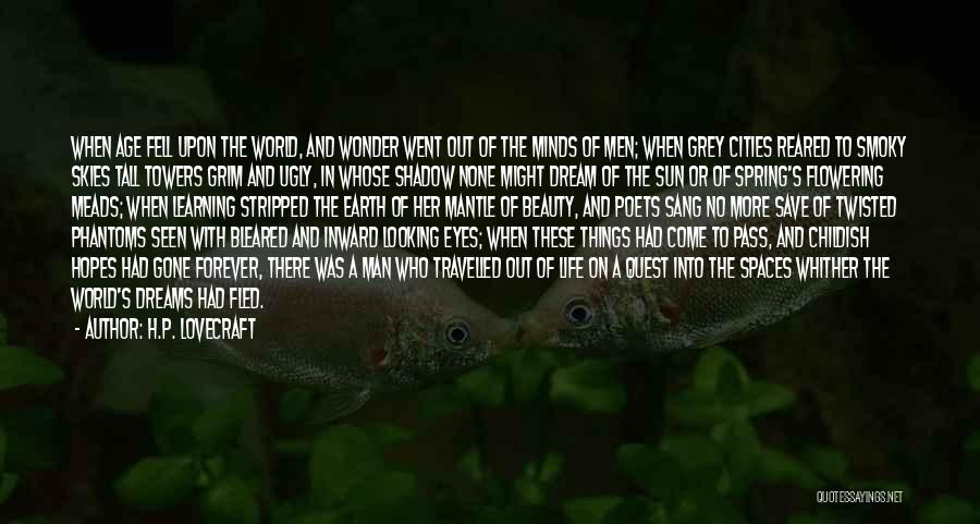 H.P. Lovecraft Quotes: When Age Fell Upon The World, And Wonder Went Out Of The Minds Of Men; When Grey Cities Reared To