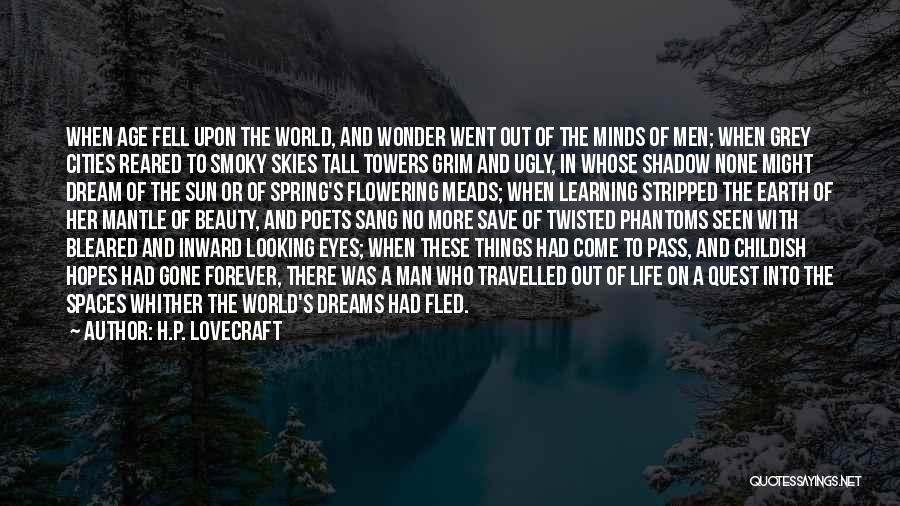 H.P. Lovecraft Quotes: When Age Fell Upon The World, And Wonder Went Out Of The Minds Of Men; When Grey Cities Reared To