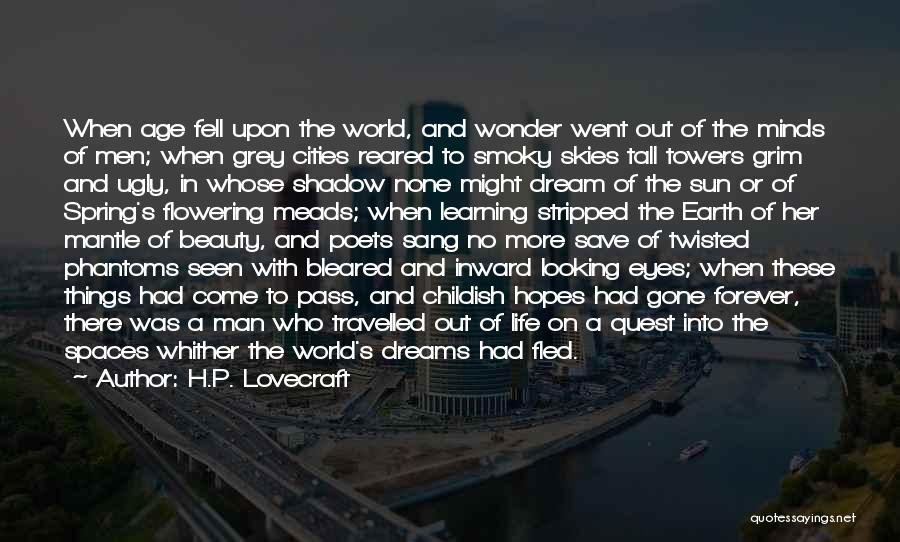 H.P. Lovecraft Quotes: When Age Fell Upon The World, And Wonder Went Out Of The Minds Of Men; When Grey Cities Reared To