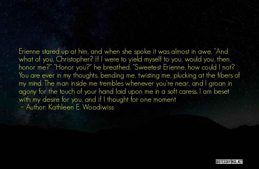 Kathleen E. Woodiwiss Quotes: Erienne Stared Up At Him, And When She Spoke It Was Almost In Awe. And What Of You, Christopher? If