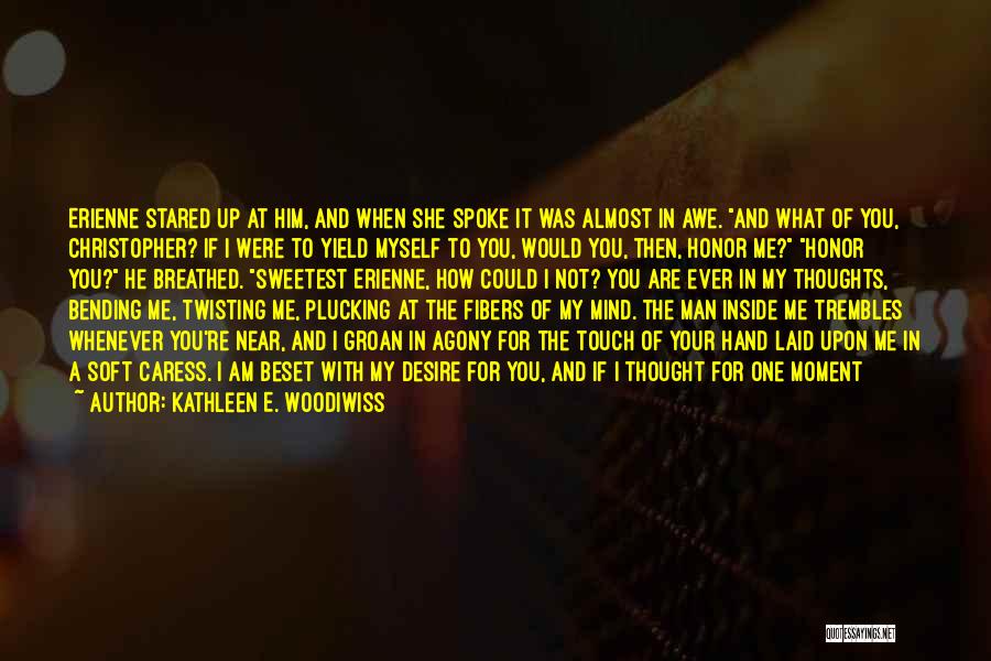 Kathleen E. Woodiwiss Quotes: Erienne Stared Up At Him, And When She Spoke It Was Almost In Awe. And What Of You, Christopher? If