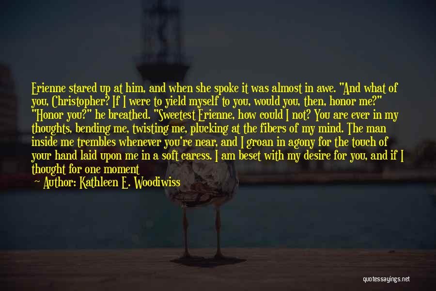 Kathleen E. Woodiwiss Quotes: Erienne Stared Up At Him, And When She Spoke It Was Almost In Awe. And What Of You, Christopher? If