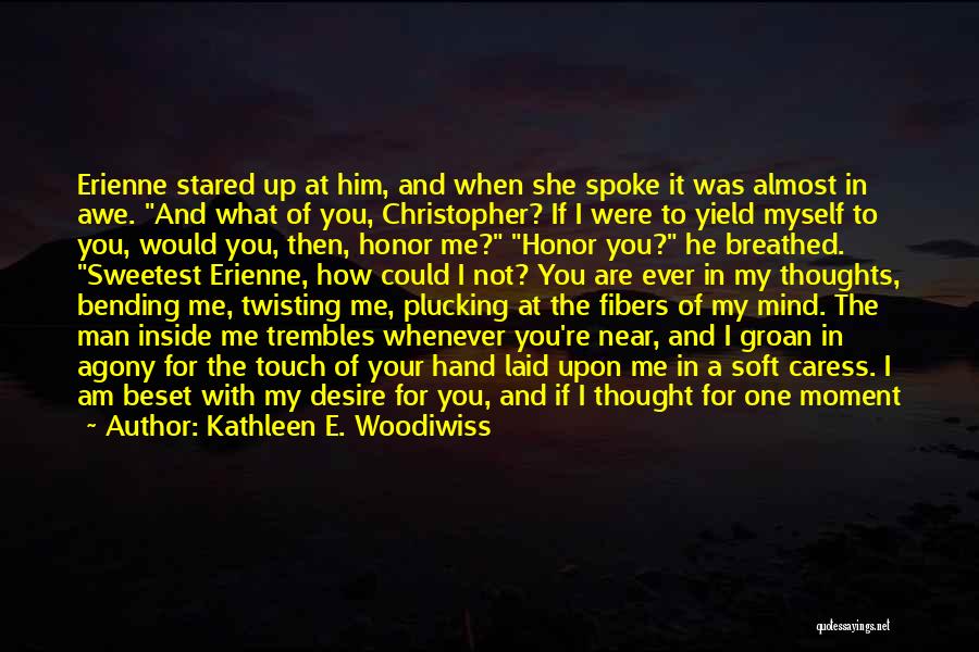 Kathleen E. Woodiwiss Quotes: Erienne Stared Up At Him, And When She Spoke It Was Almost In Awe. And What Of You, Christopher? If