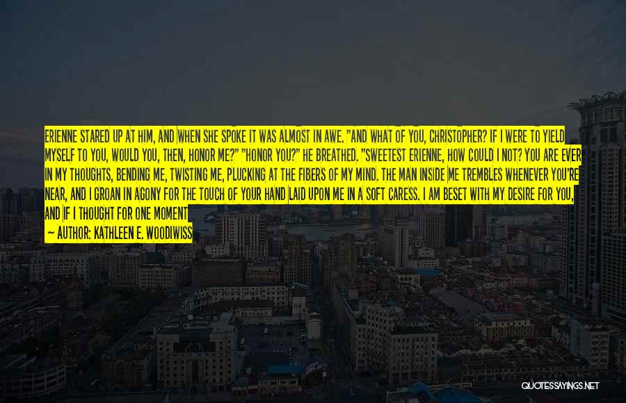 Kathleen E. Woodiwiss Quotes: Erienne Stared Up At Him, And When She Spoke It Was Almost In Awe. And What Of You, Christopher? If