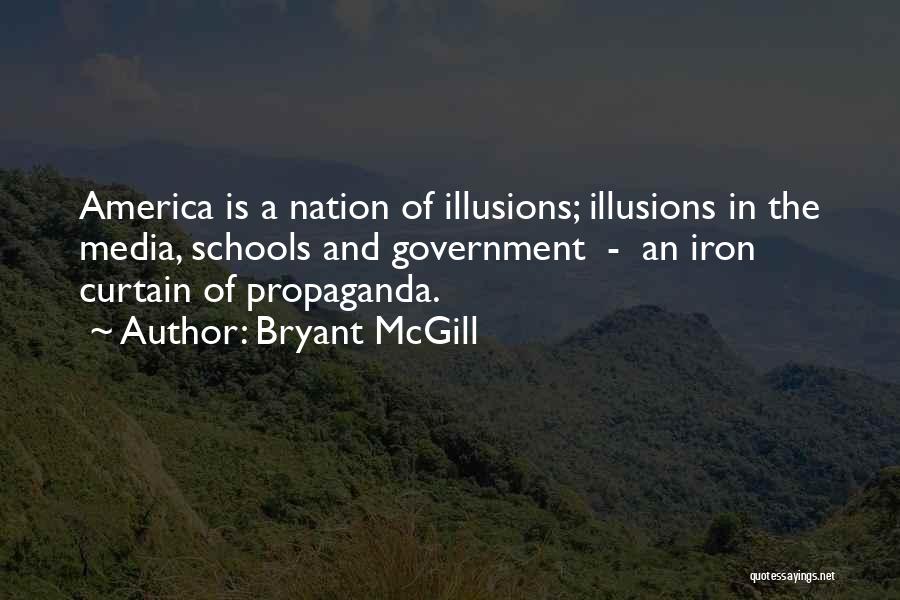 Bryant McGill Quotes: America Is A Nation Of Illusions; Illusions In The Media, Schools And Government - An Iron Curtain Of Propaganda.