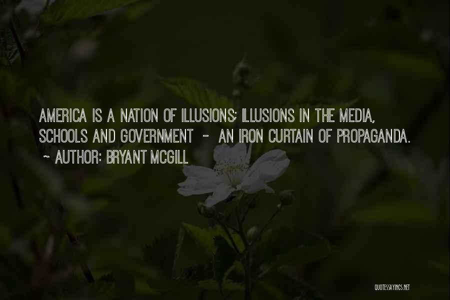 Bryant McGill Quotes: America Is A Nation Of Illusions; Illusions In The Media, Schools And Government - An Iron Curtain Of Propaganda.