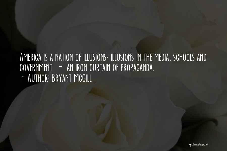 Bryant McGill Quotes: America Is A Nation Of Illusions; Illusions In The Media, Schools And Government - An Iron Curtain Of Propaganda.