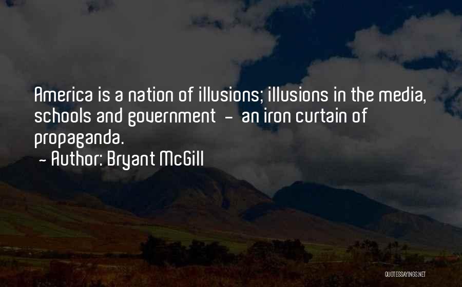 Bryant McGill Quotes: America Is A Nation Of Illusions; Illusions In The Media, Schools And Government - An Iron Curtain Of Propaganda.