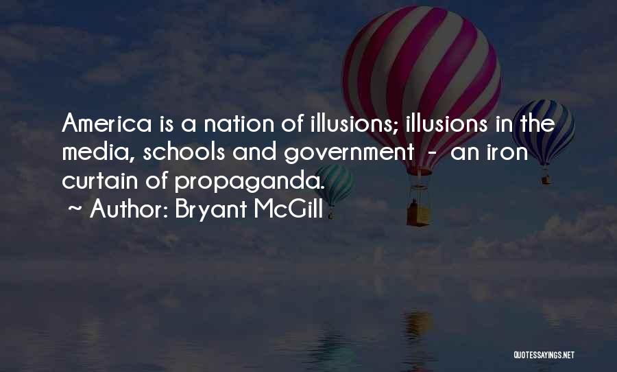 Bryant McGill Quotes: America Is A Nation Of Illusions; Illusions In The Media, Schools And Government - An Iron Curtain Of Propaganda.