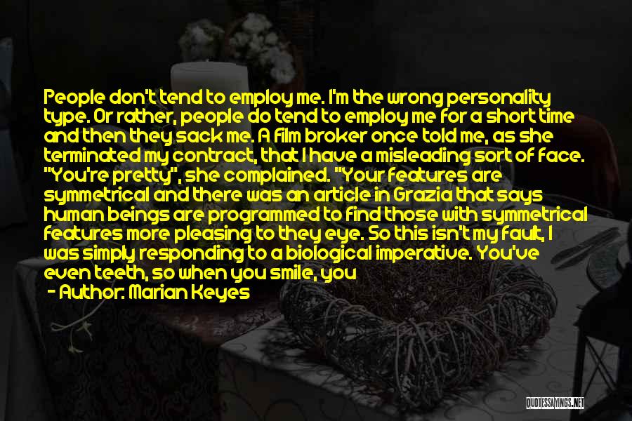 Marian Keyes Quotes: People Don't Tend To Employ Me. I'm The Wrong Personality Type. Or Rather, People Do Tend To Employ Me For