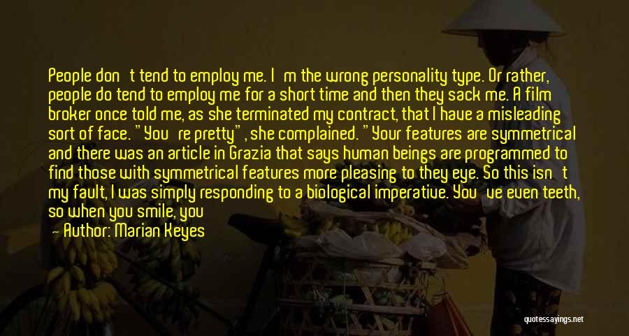 Marian Keyes Quotes: People Don't Tend To Employ Me. I'm The Wrong Personality Type. Or Rather, People Do Tend To Employ Me For