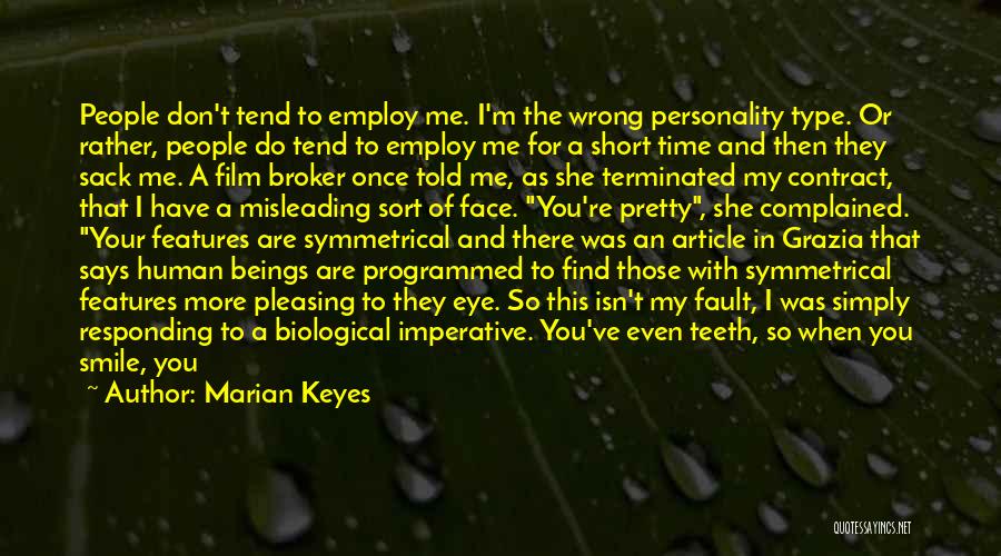 Marian Keyes Quotes: People Don't Tend To Employ Me. I'm The Wrong Personality Type. Or Rather, People Do Tend To Employ Me For