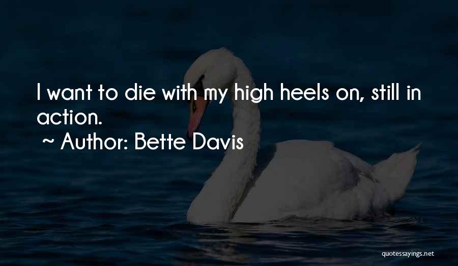 Bette Davis Quotes: I Want To Die With My High Heels On, Still In Action.