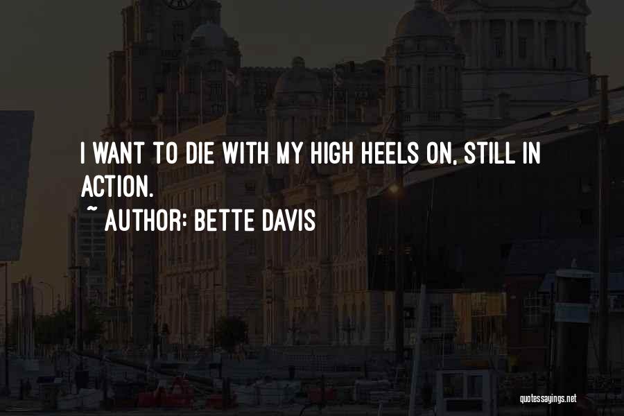 Bette Davis Quotes: I Want To Die With My High Heels On, Still In Action.