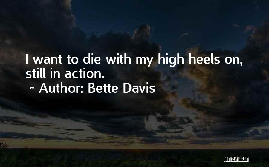 Bette Davis Quotes: I Want To Die With My High Heels On, Still In Action.