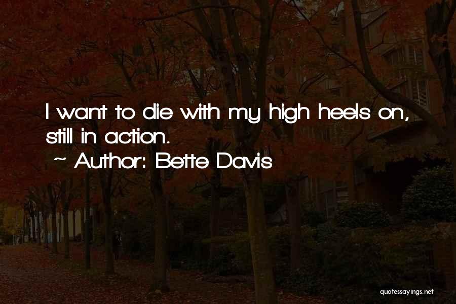 Bette Davis Quotes: I Want To Die With My High Heels On, Still In Action.