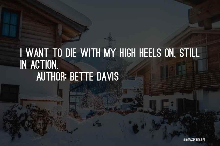 Bette Davis Quotes: I Want To Die With My High Heels On, Still In Action.