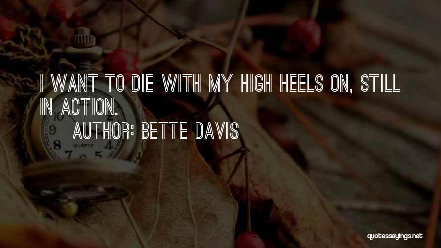 Bette Davis Quotes: I Want To Die With My High Heels On, Still In Action.