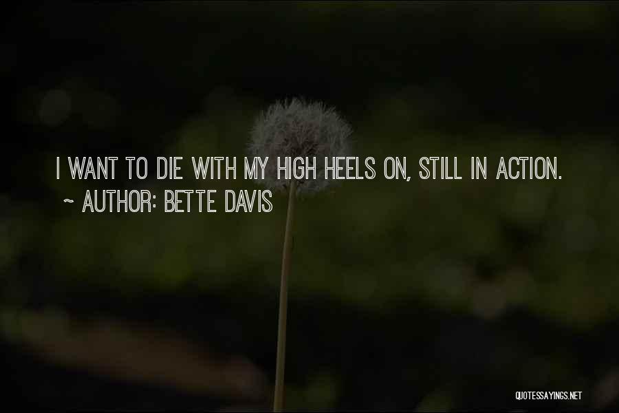 Bette Davis Quotes: I Want To Die With My High Heels On, Still In Action.