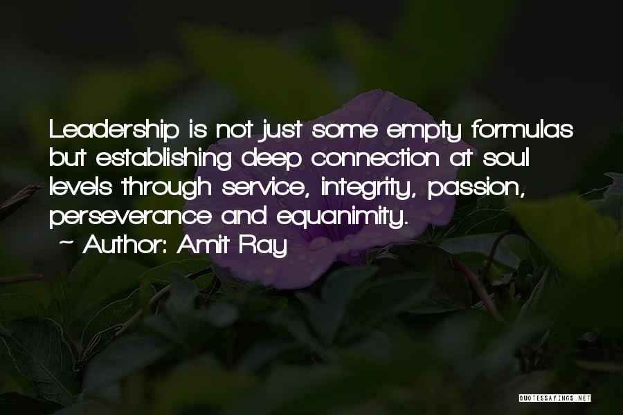 Amit Ray Quotes: Leadership Is Not Just Some Empty Formulas But Establishing Deep Connection At Soul Levels Through Service, Integrity, Passion, Perseverance And