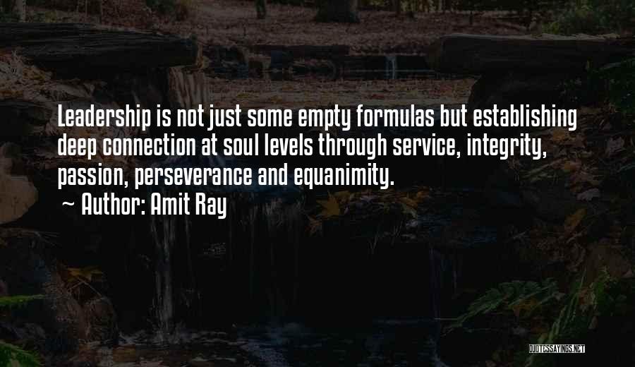 Amit Ray Quotes: Leadership Is Not Just Some Empty Formulas But Establishing Deep Connection At Soul Levels Through Service, Integrity, Passion, Perseverance And