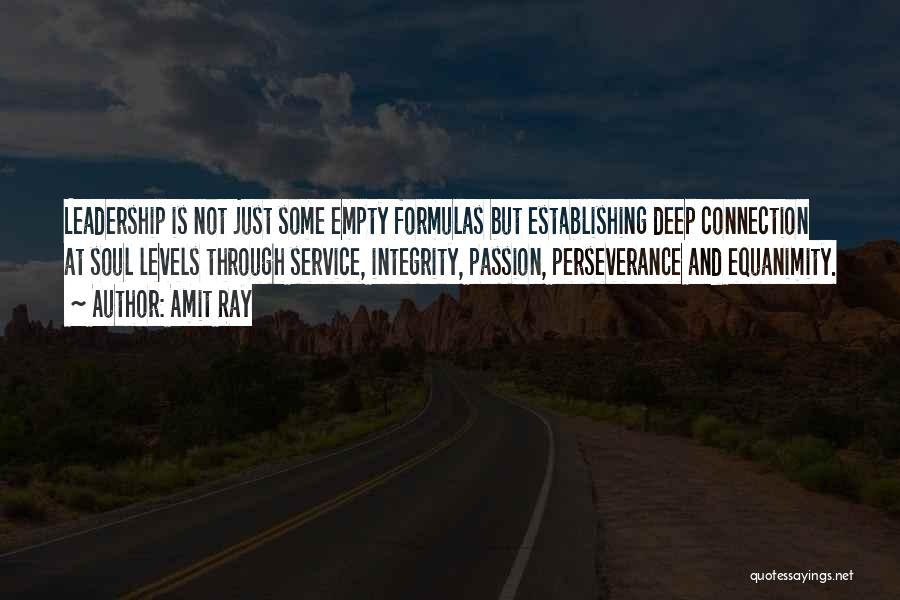 Amit Ray Quotes: Leadership Is Not Just Some Empty Formulas But Establishing Deep Connection At Soul Levels Through Service, Integrity, Passion, Perseverance And